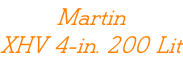 Martin XHV 4-in. 200 Lit
