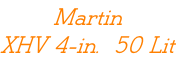 Martin XHV 4-in.  50 Lit